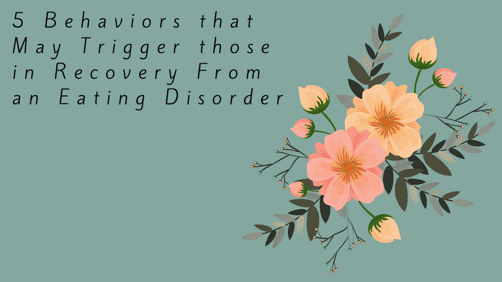 5 Behaviors That May Trigger Those in Recovery From an Eating&nbsp;Disorder